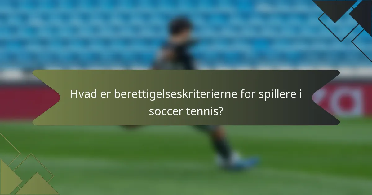 Hvad er berettigelseskriterierne for spillere i soccer tennis?