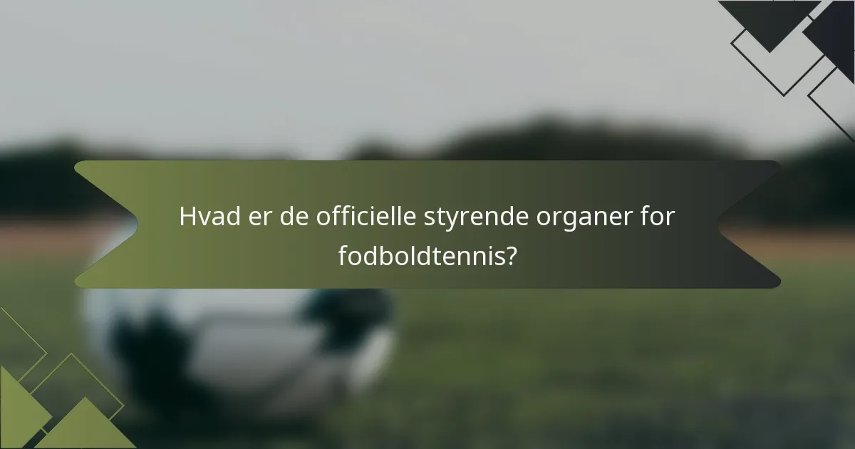 Hvad er de officielle styrende organer for fodboldtennis?