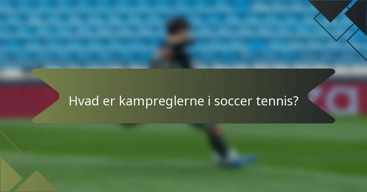 Hvad er kampreglerne i soccer tennis?