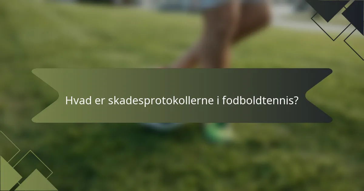 Hvad er skadesprotokollerne i fodboldtennis?