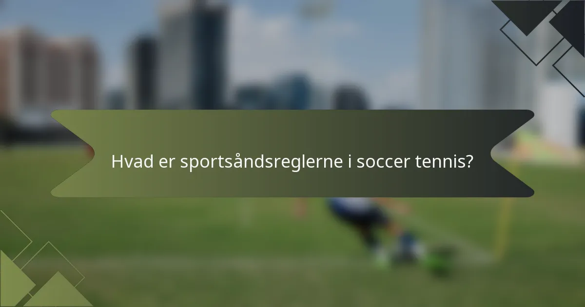 Hvad er sportsåndsreglerne i soccer tennis?