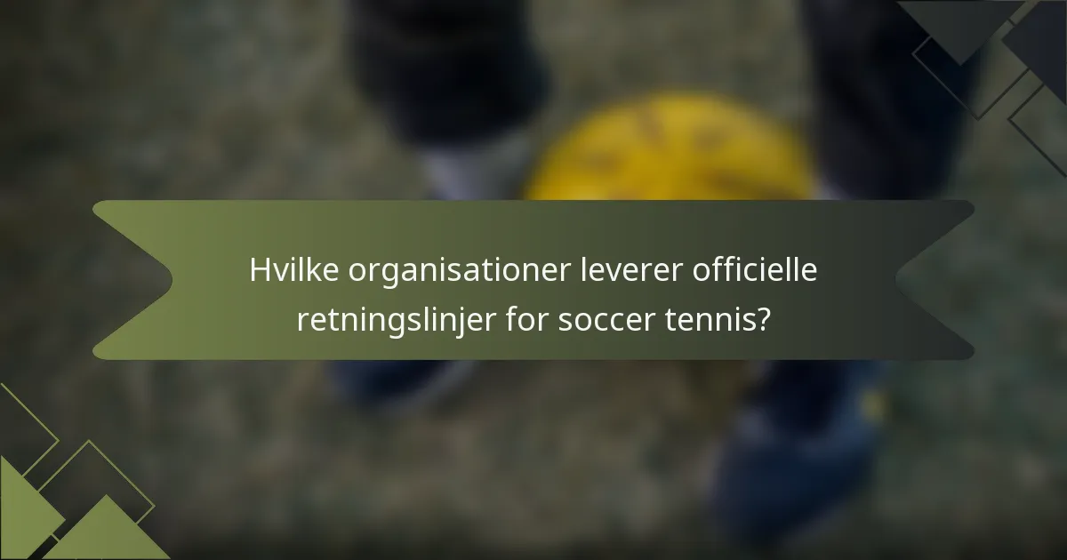 Hvilke organisationer leverer officielle retningslinjer for soccer tennis?