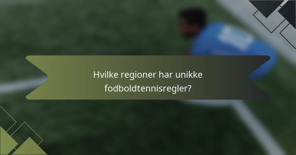 Hvilke regioner har unikke fodboldtennisregler?