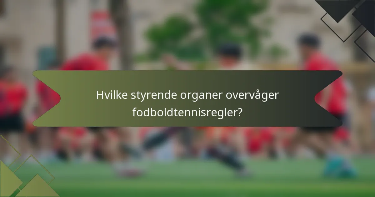 Hvilke styrende organer overvåger fodboldtennisregler?