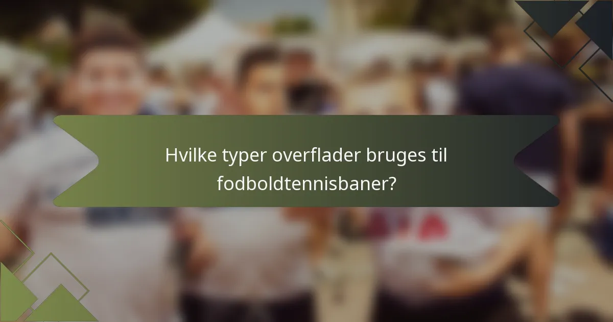 Hvilke typer overflader bruges til fodboldtennisbaner?