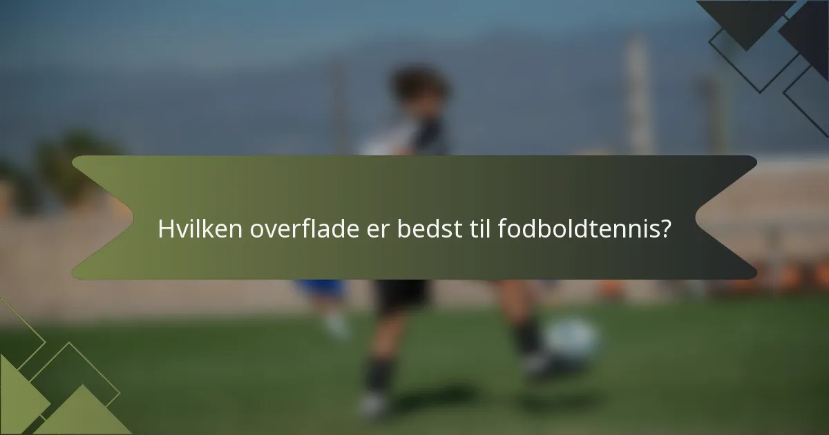 Hvilken overflade er bedst til fodboldtennis?