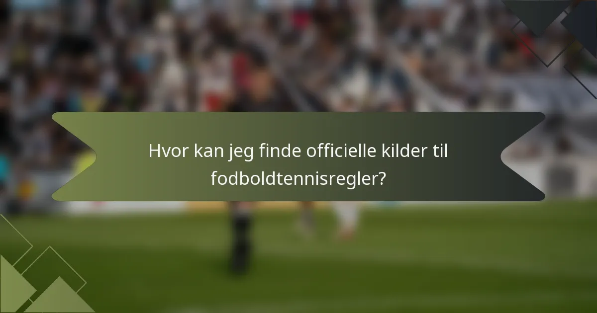 Hvor kan jeg finde officielle kilder til fodboldtennisregler?