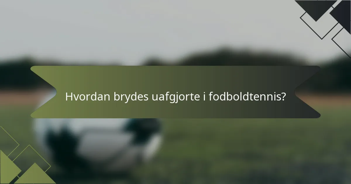 Hvordan brydes uafgjorte i fodboldtennis?