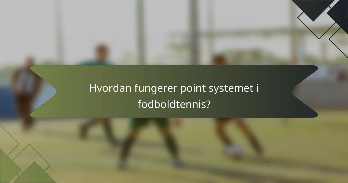 Hvordan fungerer point systemet i fodboldtennis?