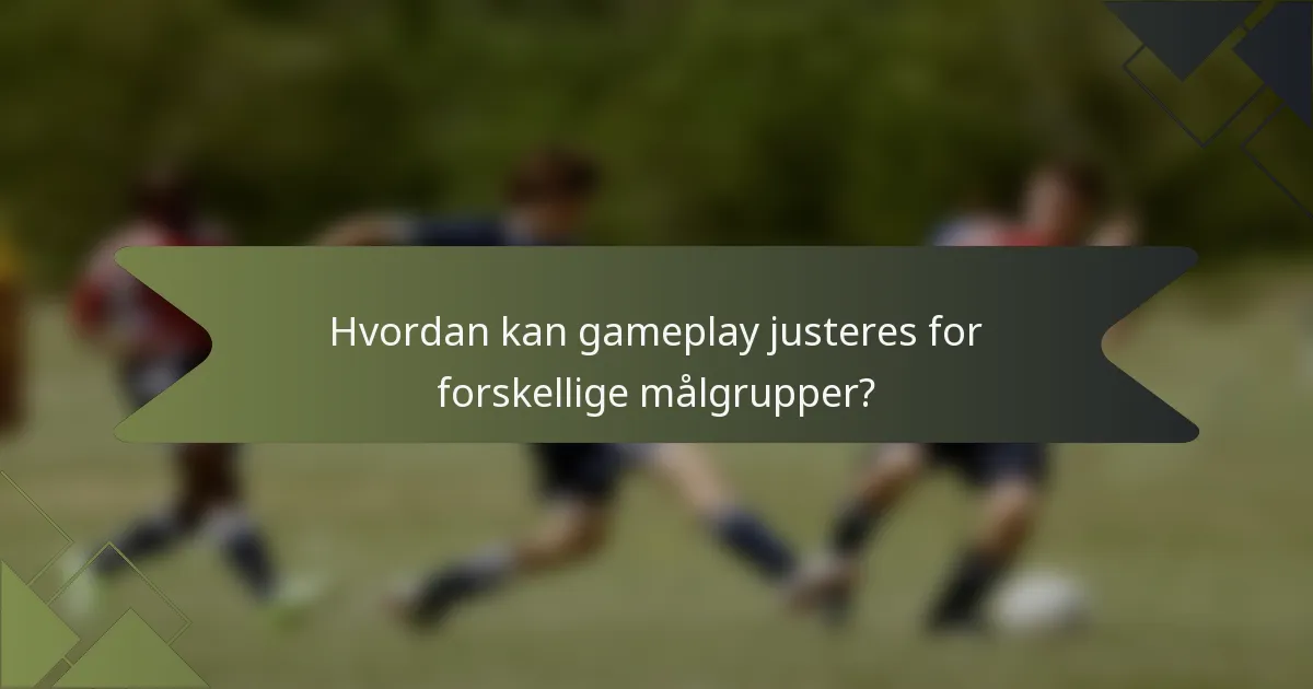 Hvordan kan gameplay justeres for forskellige målgrupper?