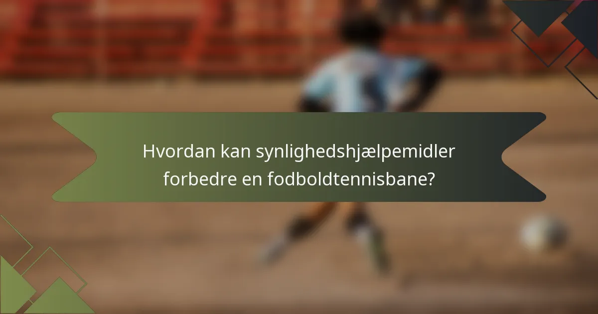 Hvordan kan synlighedshjælpemidler forbedre en fodboldtennisbane?