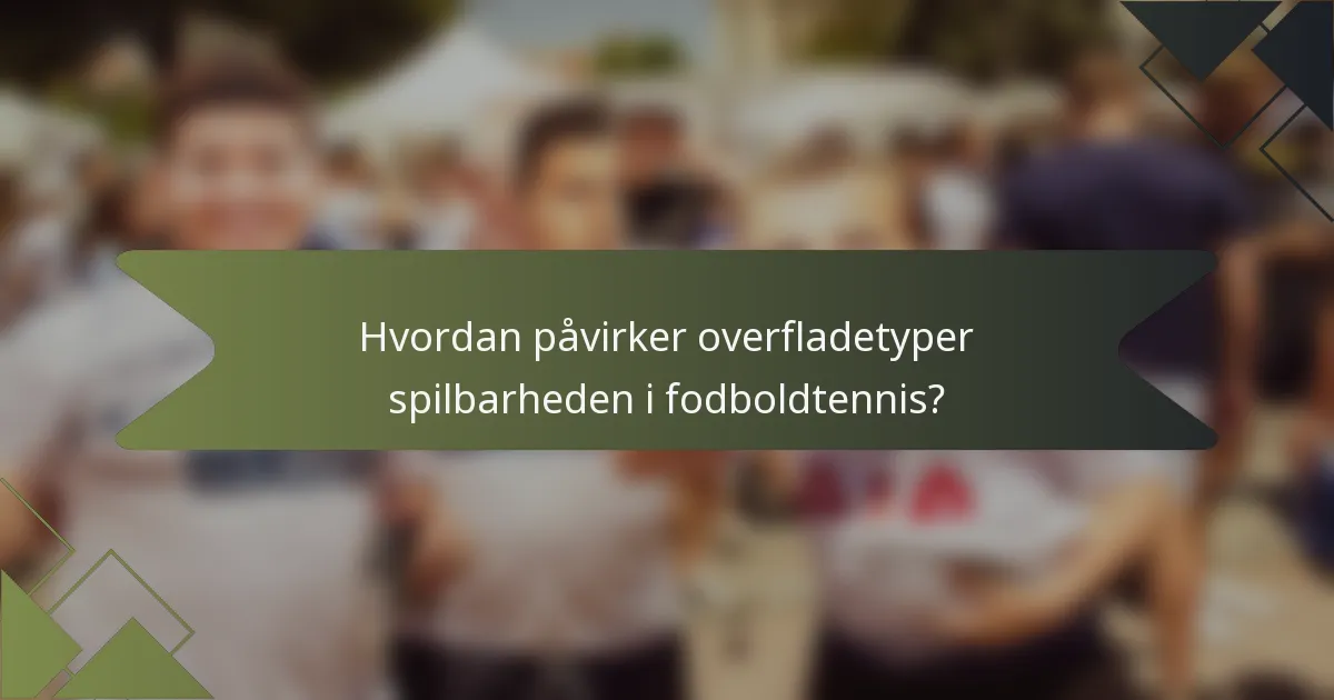 Hvordan påvirker overfladetyper spilbarheden i fodboldtennis?