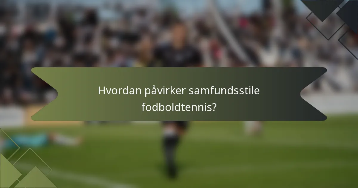 Hvordan påvirker samfundsstile fodboldtennis?